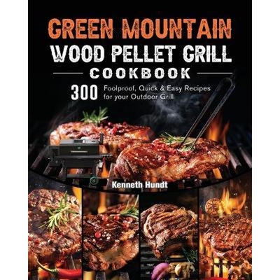 预订Green Mountain Wood Pellet Grill Cookbook:300 Foolproof, Quick & Easy Recipes for your Outdoor Grill