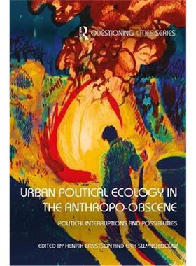 按需印刷不退不换Urban Political Ecology in the Anthropo-obscene:Interruptions and Possibilities[9781138629196]