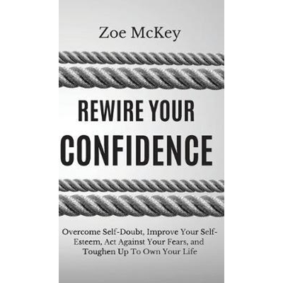 按需印刷Rewire Your Confidence:Overcome Self-Doubt, Improve Your Self-Esteem, Act Against Your Fears, and[9781951385033]