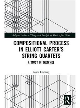 按需印刷Compositional Process in Elliott Carter's String Quartets:A Study in Sketches[9780367151324]