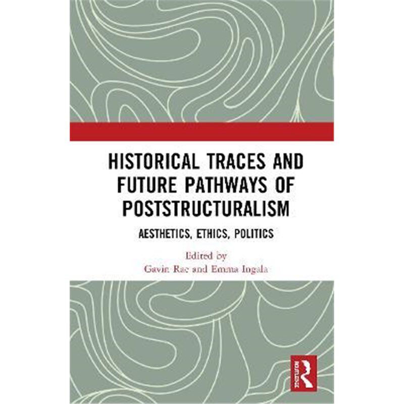 按需印刷不退不换Historical Traces and Future Pathways of Poststructuralism:Aesthetics, Ethics, Politics[9780367418199]