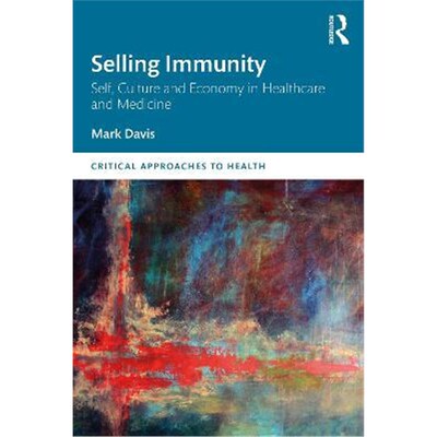 按需印刷不退不换Selling Immunity Self, Culture and Economy in Healthcare and Medicine[9780367409814]
