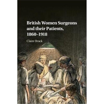 按需印刷不退不换British Women Surgeons and their Patients, 1860-1918[9781316637494]