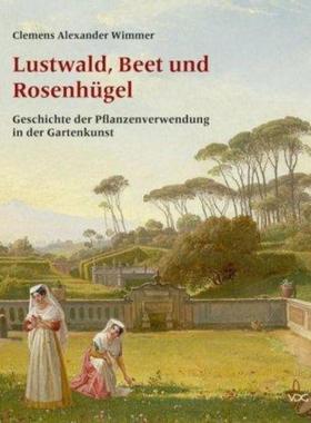 预订【德语】 Lustwald, Beet und Rosenhügel:Geschichte der Pflanzenverwendung in der Gartenkunst