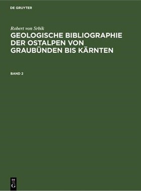预订【德语】 Robert von Srbik: Geologische Bibliographie der Ostalpen von Graubünden bis K?rnten. Band 2: