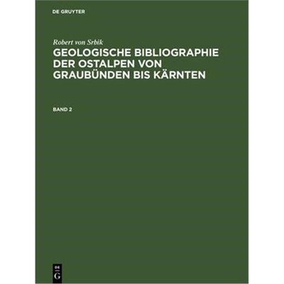 预订【德语】 Robert von Srbik: Geologische Bibliographie der Ostalpen von Graubünden bis K?rnten. Band 2: