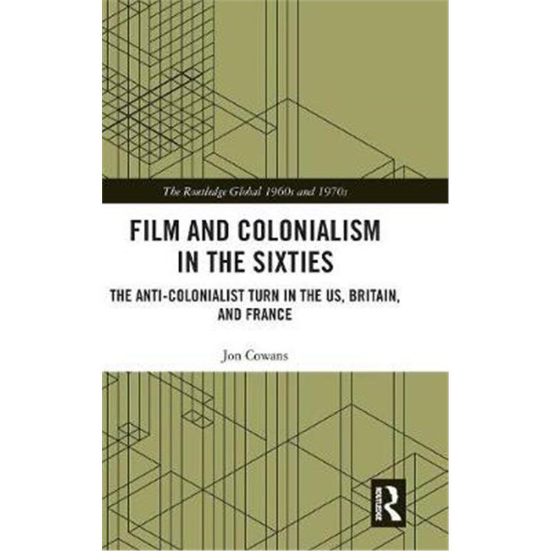 按需印刷不退不换Film and Colonialism in the Sixties:The Anti-Colonialist Turn in the US, Britain, and France[97803670749