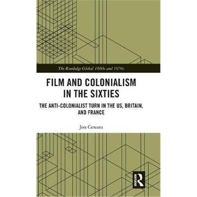 按需印刷Film and Colonialism in the Sixties:The Anti-Colonialist Turn in the US, Britain, and France[9780367074913]
