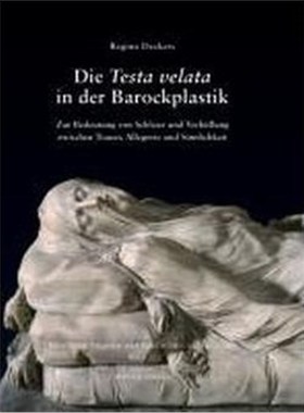预订【德语】 Die Testa velata in der Barockplastik:Zur Bedeutung von Schleier und Verhüllung zwischen Trauer, Allegorie