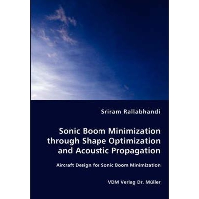 按需印刷不退不换Sonic Boom Minimization through Shape Optimization and Acoustic Propagation[9783836460873]