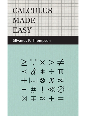 预订不退不换Calculus Made Easy - Being a Very-Simplest Introduction to Those Beautiful Methods of Reckoning Whic