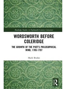 按需印刷不退不换Wordsworth Before Coleridge:The Growth of the Poet's Philosophical Mind, 1785-1797[9781138486447]