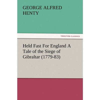 按需印刷Held Fast for England a Tale of the Siege of Gibraltar (1779-83)[9783847229605]