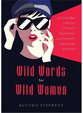 预订Wild Words for Wild Women:An Unbridled Collection of Candid Observations and Extremely Opinionated Bon Mots (Girls r