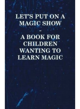 按需印刷Let's Put on a Magic Show - A Book for Children Wanting to Learn Magic[9781446524596]