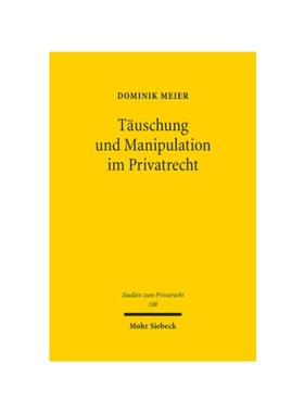 预订【德语】T?uschung und Manipulation im Privatrecht:Eine philosophisch-?konomische Ann?herung an die Regulierung von B