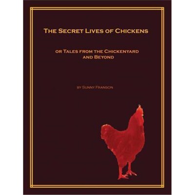 按需印刷不退不换The Secret Lives of Chickens:or Tales from the Chickenyard and Beyond[9780985510978]