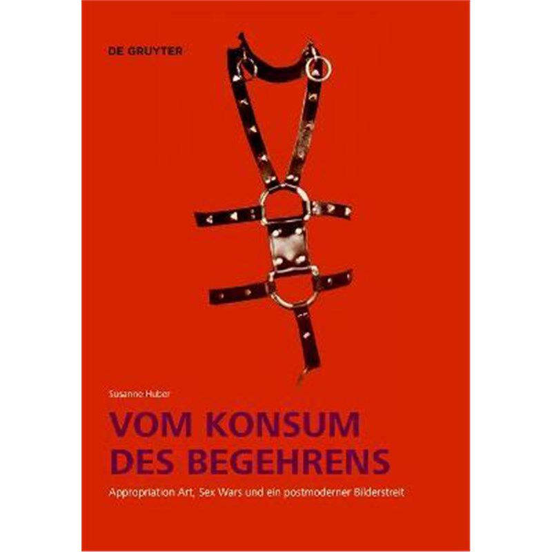 预订不退不换德语 Vom Konsum des Begehrens:Appropriation Art, Sex Wars und ein postmoderner Bilderstreit