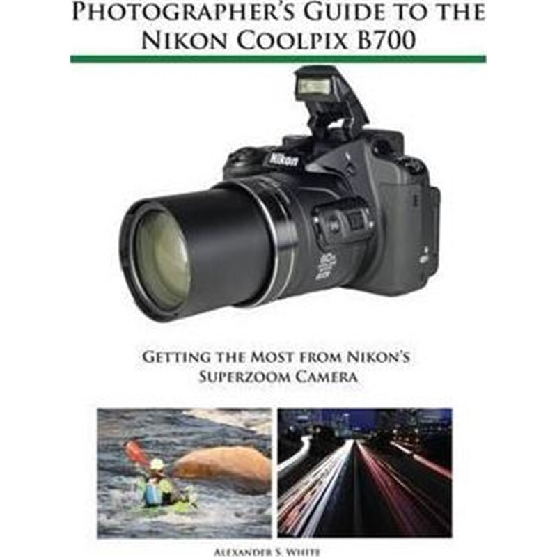 按需印刷不退不换图书Photographer's Guide to the Nikon Coolpix B700:Getting the Most from Nikon's Superzoom Camera[978193