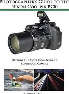 按需印刷图书Photographer's Guide to the Nikon Coolpix B700:Getting the Most from Nikon's Superzoom Camera[9781937986568]