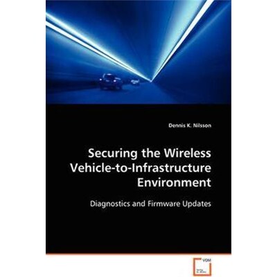 按需印刷Securing the Wireless Vehicle-to-Infrastructure Environment[9783836465922]
