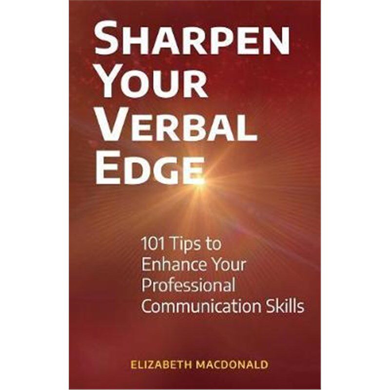 按需印刷不退不换Sharpen Your Verbal Edge:101 Tips to Enhance Your Professional Communication Skills[9780999818978]