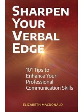 按需印刷Sharpen Your Verbal Edge:101 Tips to Enhance Your Professional Communication Skills[9780999818978]