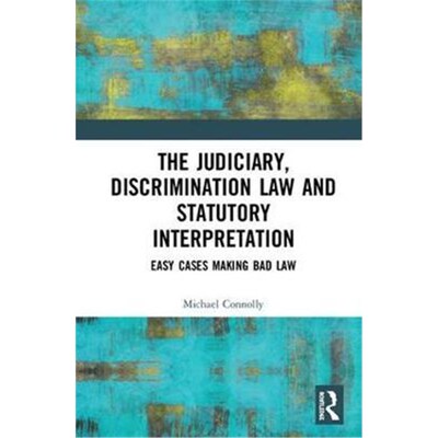 按需印刷不退不换The Judiciary, Discrimination Law and Statutory Interpretation:Easy Cases Making Bad Law[9781138324565]