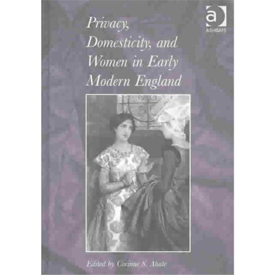 预订不退不换Privacy, Domesticity, and Women in Early Modern England[9780754630432]