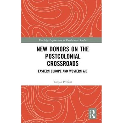 按需印刷New Donors on the Postcolonial Crossroads:Eastern Europe and Western Aid[9781138391895]
