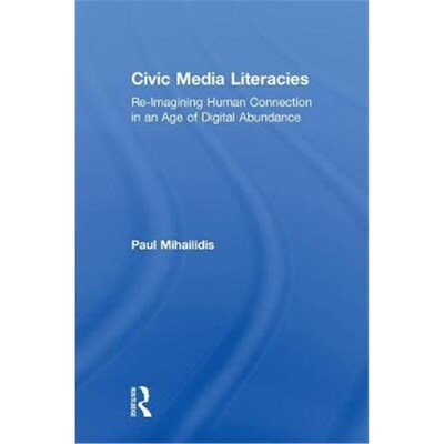 按需印刷不退不换Civic Media Literacies:Re-Imagining Human Connection in an Age of Digital Abundance[9781138695818]