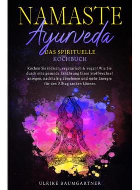 预订【德语】 Namaste Ayurveda - das spirituelle Kochbuch:Kochen Sie indisch, vegetaris