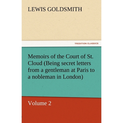 预订不退不换Memoirs of the Court of St. Cloud (Being Secret Letters from a Gentleman at Paris to a Nobleman in L