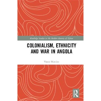 按需印刷不退不换Colonialism, Ethnicity and War in Angola[9780367860868]