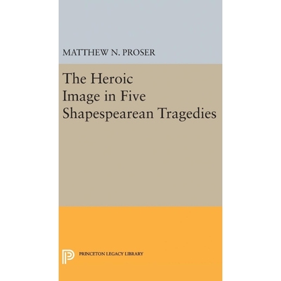 按需印刷Heroic Image in Five Shakespearean Tragedies[9780691649054]