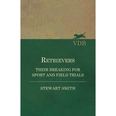 按需印刷Retrievers - Their Breaking for Sport and Field Trials[9781473337411]