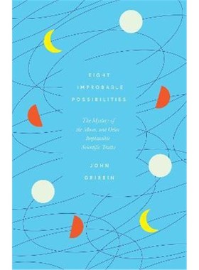 预订Eight Improbable Possibilities:The Mystery of the Moon, and Other Implausible Scientific Truths