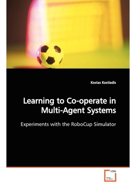 按需印刷Learning to Co-operate in Multi-Agent Systems  Experiments with the RoboCup Simulator[9783639102598]