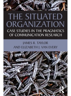 预订The Situated Organization:Case Studies in the Pragmatics of Communication Resear[9780415881685]