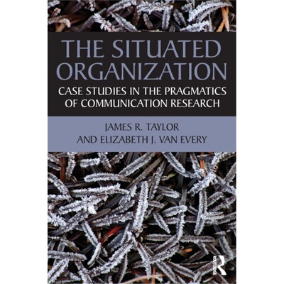 预订The Situated Organization:Case Studies in the Pragmatics of Communication Resear[9780415881685]