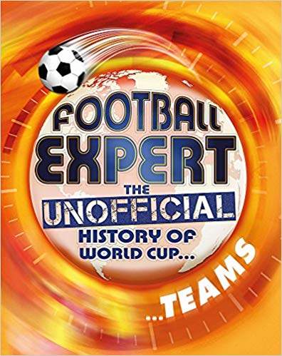 football expert: the unofficial history of world cup: teams