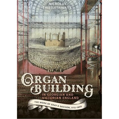 预订Organ-building in Georgian and Victorian England - The Work of Gray & Davison, 1772-1890