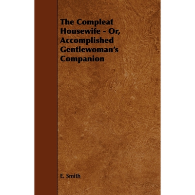 按需印刷The Compleat Housewife - Or, Accomplished Gentlewoman's Companion[9781444650938]