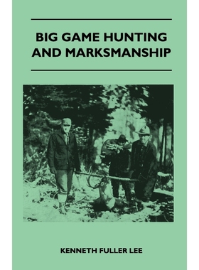 预订Big Game Hunting And Marksmanship - A Manual On The Rifles, Marksmanship And Methods Best Adapted To
