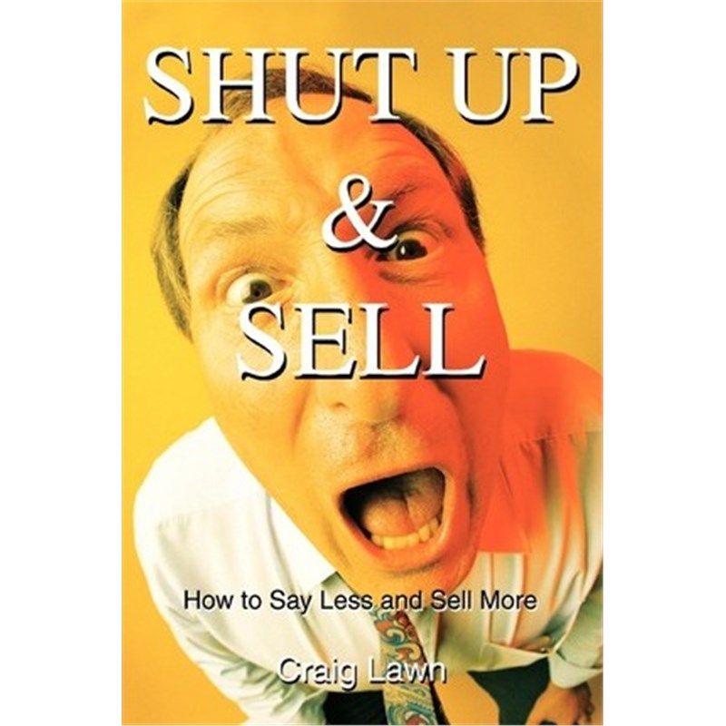 按需印刷不退不换Shut Up and Sell:How to Say Less and Sell More Today[9780595275175]