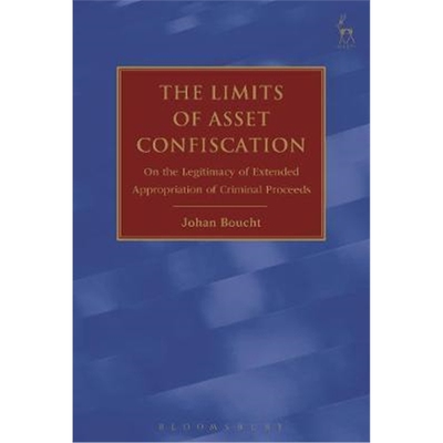 按需印刷The Limits of Asset Confiscation On the Legitimacy of Extended Appropriation of Criminal Proceeds[9781509933044]