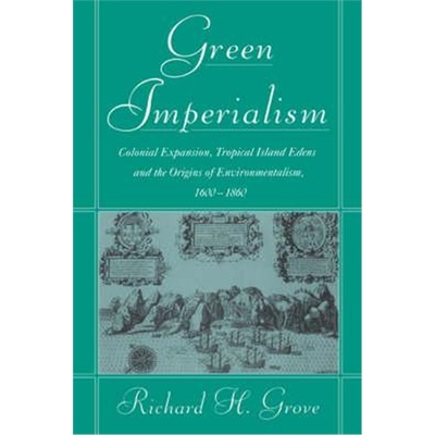 预订Green Imperialism:Colonial Expansion, Tropical Island Edens and the Origins of Environmentalism, 1600-1860
