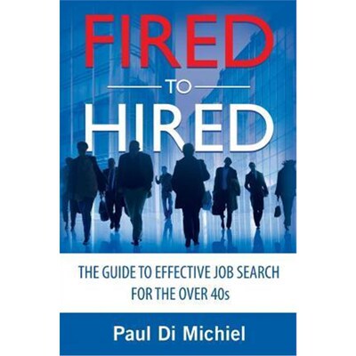 按需印刷Fired to Hired:The Guide to Effective Job Search for the Over 40s[9780994298300]