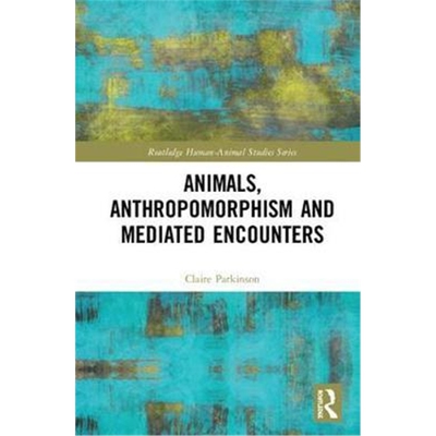 按需印刷不退不换图书Animals, Anthropomorphism and Mediated Encounters[9780367195731]