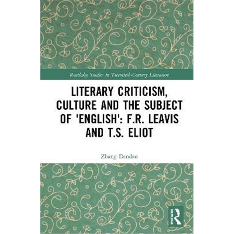 按需印刷Literary Criticism, Culture and the Subject of 'English': F.R. Leavis and T.S. Eliot[9780367360870]